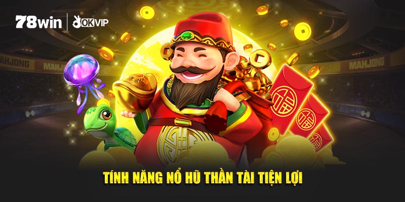 Tính năng nổ hũ thần tài tiện lợi